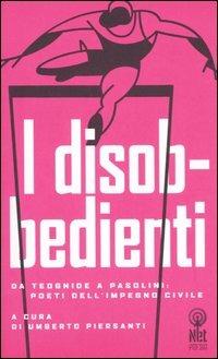 I disobbedienti. Da Teognide a Pasolini: poeti dell'impegno civile  - Libro Net 2006 | Libraccio.it