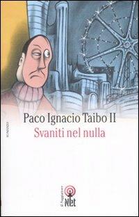 Svaniti nel nulla - Paco Ignacio II Taibo - Libro Net 2007, Narrativa | Libraccio.it