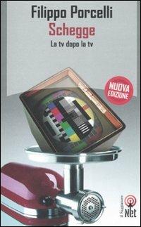 Schegge. La tv dopo la tv - Filippo Porcelli - Libro Net 2007, Pratica | Libraccio.it