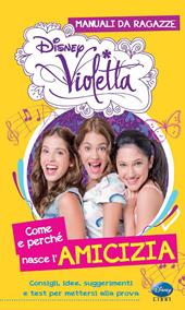 Come e perché nasce l'amicizia. Manuali da ragazze. Violetta. Con adesivi