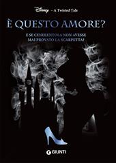 È questo amore? E se Cenerentola non avesse mai provato la scarpetta? A twisted tale