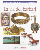La Chiesa e la sua storia. Vol. 4: La via dei barbari, dal 600 al 900.