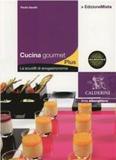 Cucina gourmet plus. La scuol@ di enogastronomia. Con espansione online