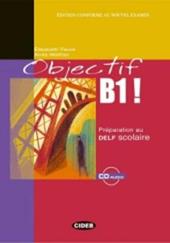 Objectif B1. Preparation au Delf scolaire. Con CD Audio