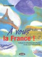 A vous la France! Culture et civilisation de la France et des pays francophones. Con CD Audio