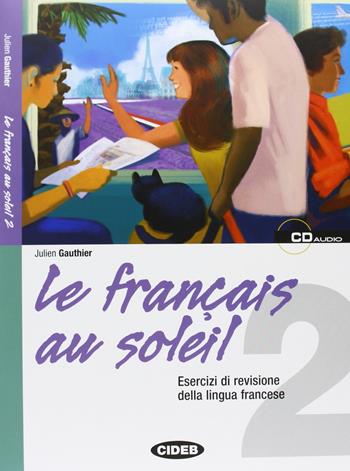 Le français au soleil. Con CD Audio. Vol. 2 - Julien Gauthier - Libro Black Cat-Cideb 2008, Francese.Esercizi | Libraccio.it