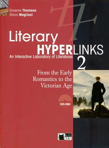 Literary hyperlinks. Con DVD-ROM. Vol. 2: From the early romantics to the victorian age. - Graeme Thomson, Silvia Maglioni - Libro Black Cat-Cideb 2009, English literature | Libraccio.it