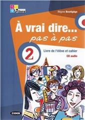 À vrai dire... pas a pas. Livre de l'élève-Cahier d'exercices. Con 2 CD Audio. Con DVD-ROM. Vol. 2