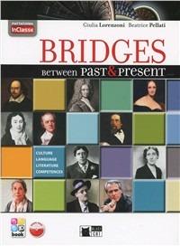 Bridges between past & present. Con In classe. Con CD-ROM. Con espansione online - Giulia Lorenzoni, Beatrice Pellati - Libro Black Cat-Cideb 2013 | Libraccio.it