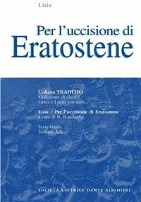 Per l'uccisione di Eratostene - Lisia - Libro Dante Alighieri 1995, Traditio. Serie greca | Libraccio.it