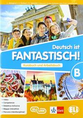 Deutsch ist fantastisch! Kursbuch und Arbeitsbuch. Aktivbuch. Con File audio per il download. Con Contenuto digitale per accesso on line. Con Contenuto digitale per download. Vol. B