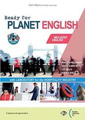 Ready for planet english. Hospitality industry. Student's book-Workbook. Con e-book. Con espansione online. Con CD-ROM