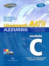 Lineamenti.math azzurro. Ediz. riforma. Modulo C: Coniche e trasformazioni nel piano cartesiano. Con espansione online