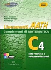 Lineamenti.math verde. Ediz. riforma. C4: Informatica e telecomunicazioni. Con espansione online