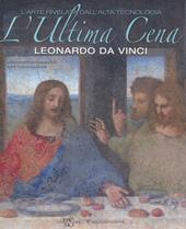 L' ultima cena. Leonardo Da Vinci. L'arte rivelata dall'alta tecnologia. Ediz. illustrata