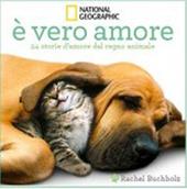 È vero amore! 24 storie d'amore dal regno animale. Ediz. illustrata