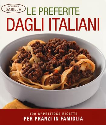 Le preferite dagli italiani. 100 appetitose ricette per pranzi in famiglia. Ediz. illustrata  - Libro White Star 2014 | Libraccio.it