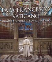 Papa Francesco e il Vaticano fra tradizione e cambiamento. Ediz. illustrata