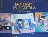 Fantasmi in scatola. Crea le tue storie