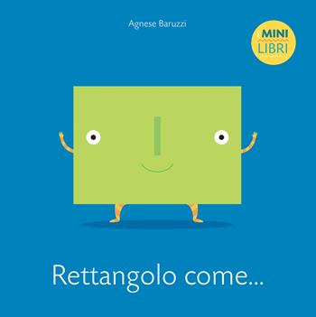 Rettangolo come... I minilibri. Ediz. a colori - Agnese Baruzzi - Libro White Star 2018, White Star Kids | Libraccio.it