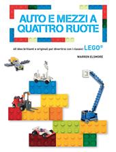 Auto e mezzi a quattro ruote. 40 idee brillanti e originali per divertirsi con i classici Lego®. Ediz. a colori