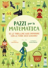 Se le tabelline vuoi imparare con le fiabe devi giocare. Pazzi per la matematica. Con adesivi. Ediz. a colori