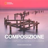 Composizione. Corso completo di tecnica fotografica