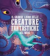 Il grande libro delle creature fantastiche del mare