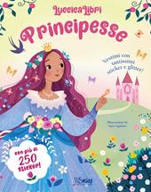 Principesse. Vestimi con tantissimi sticker e glitter! Luccicalibri. Ediz. a colori