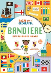 Pazzi per la geografia. Le bandiere. Ediz. a colori