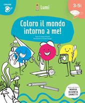 Coloro il mondo intorno a me! Quaderno di attività. Con suggerimenti per gli adulti. Ispirato agli studi di Maria Assunta Zanetti. Ediz. illustrata