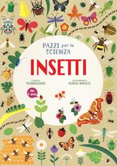 Insetti. Pazzi per la scienza. Ediz. a colori