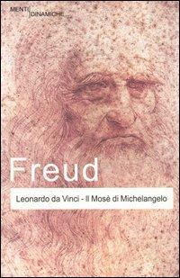 Leonardo da Vinci-Il Mosè di Michelangelo - Sigmund Freud - Libro Newton Compton Editori 2007, Menti Dinamiche | Libraccio.it