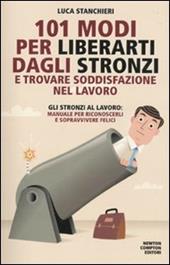 101 modi per liberarti dagli stronzi e trovare soddisfazione nel lavoro