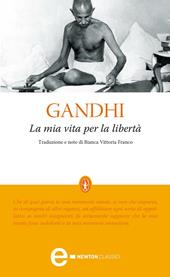 La mia vita per la libertà. L'autobiografia del profeta della non-violenza