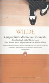 L' importanza di chiamarsi Ernesto-Il ventaglio di Lady Windermere-Una donna senza importanza-Un marito ideale. Ediz. integrale