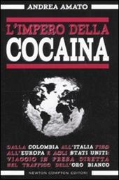 L' impero della cocaina. Dalla Colombia all'Italia fino agli Stati Uniti: viaggio in presa diretta nel traffico dell'oro bianco