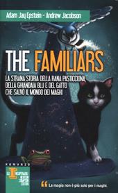 La strana storia della rana pasticciona, della ghiandaia blu e del gatto che salvò il mondo dei maghi. The Familiars