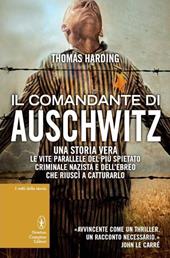 Il comandante di Auschwitz. Una storia vera. Le vite parallele del più spietato criminale nazista e dell'ebreo che riuscì a catturarlo