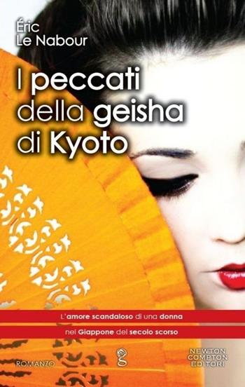 I peccati della geisha di Kyoto - Eric Le Nabour - Libro Newton Compton Editori 2013, Anagramma | Libraccio.it