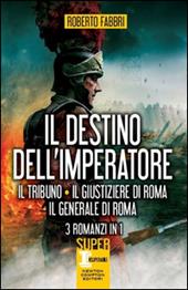 Il destino dell'imperatore. Il tribuno-Il giustiziere di Roma-Il generale di Roma