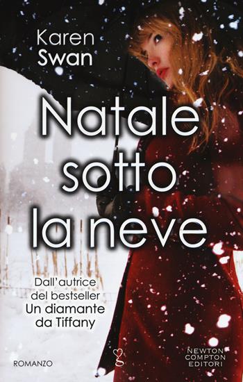 Natale sotto la neve - Karen Swan - Libro Newton Compton Editori 2015, Anagramma | Libraccio.it