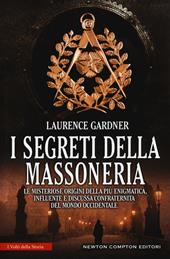 I segreti della massoneria. Le misteriose origini della più enigmatica, influente e discussa confraternita del mondo occidentale