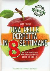 Una pelle perfetta in 8 settimane. Una dieta naturale per avere una pelle perfetta