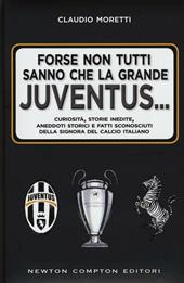 Forse non tutti sanno che la grande Juventus... Curiosità, storie inedite, aneddoti storici e fatti sconosciuti della signora del calcio italiano