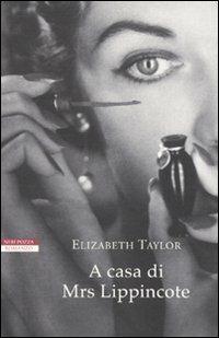 A casa di Mrs. Lippincote - Elizabeth Taylor - Libro Neri Pozza 2009, I narratori delle tavole | Libraccio.it