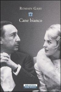 Cane bianco - Romain Gary - Libro Neri Pozza 2009, Biblioteca | Libraccio.it
