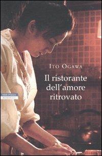 Il ristorante dell'amore ritrovato - Ito Ogawa - Libro Neri Pozza 2010, Le tavole d'oro | Libraccio.it