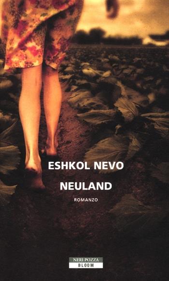 Neuland - Eshkol Nevo - Libro Neri Pozza 2012, Bloom | Libraccio.it
