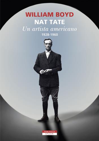 Nat Tate. Un artista americano 1928-1960 - William Boyd - Libro Neri Pozza 2020, Spleen | Libraccio.it